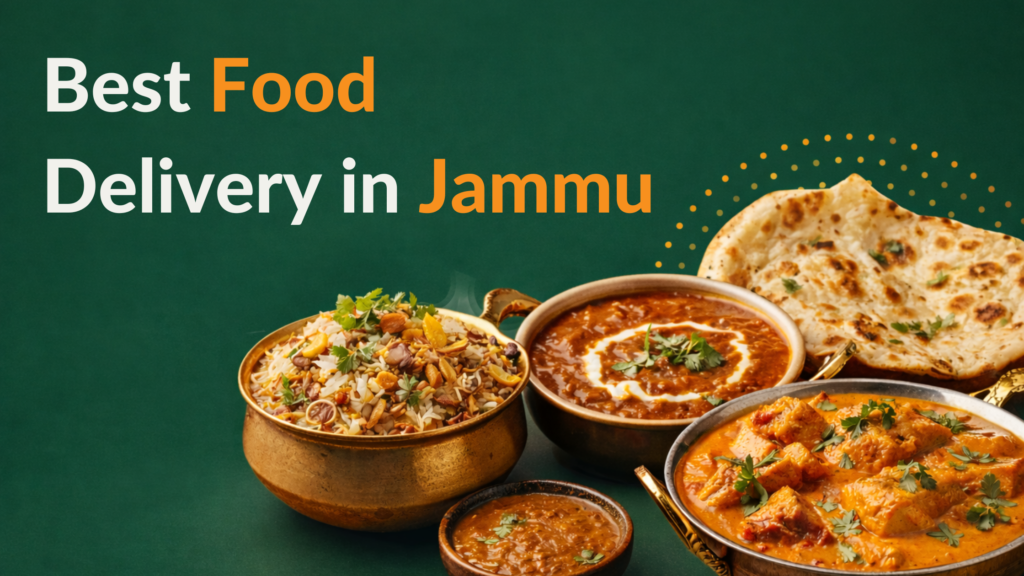 Best Food Delivery in Jammu: What to Order for Lunch, Dinner & House Parties
